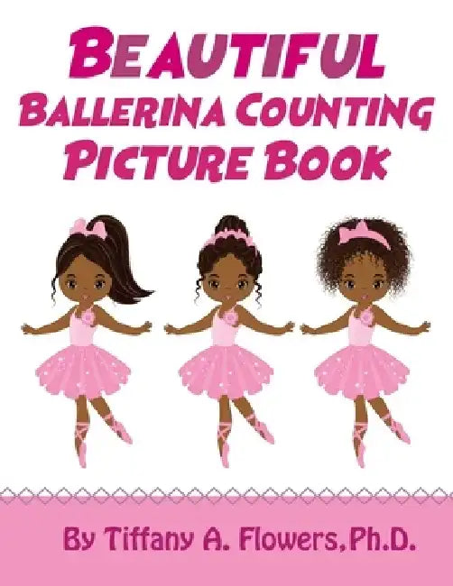 Beautiful Ballerina Counting Picture Book by Tiffany A. Flowers