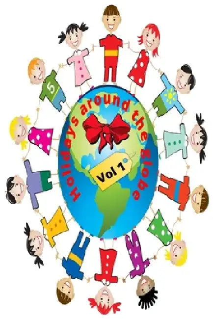 Holidays around the globe: International Holidays Vol 1 by Thebaughamcompany LLC