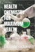 Health Chemistry for Maximum Health: Chemical That Will Arm or Aid You by Theodore