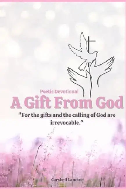 A Gift From God: Poetic Devotional by Carshell Laneice