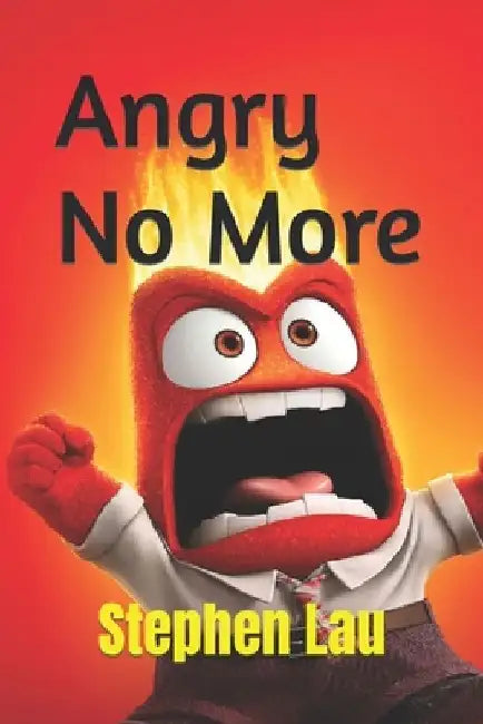 Angry No More by Stephen Lau