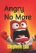 Angry No More by Stephen Lau