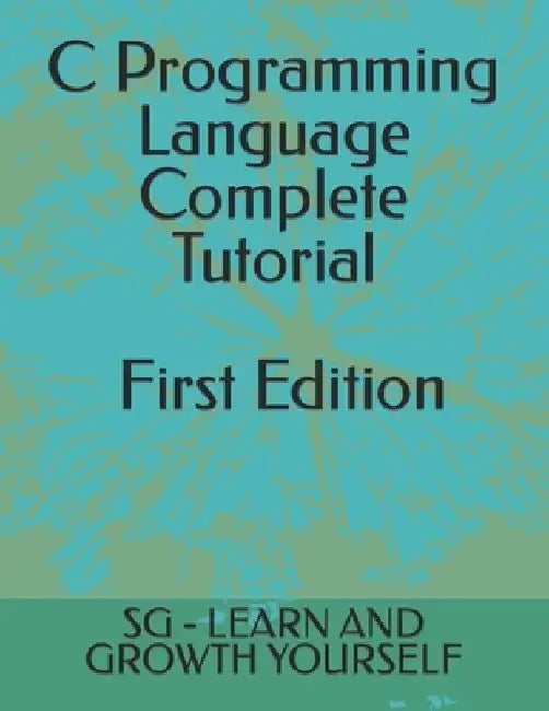 C Programming Language First Edition by Sg -. Learn and Growth Yourself