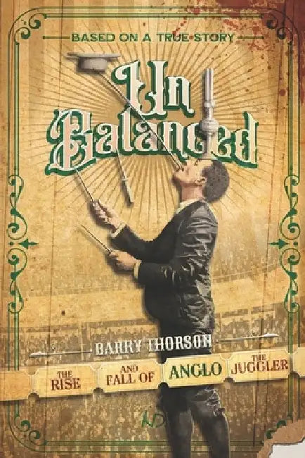 Unbalanced: The Rise and Fall of Anglo the Juggler by Thomas Horton