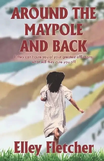 Around The Maypole And Back by Elley Fletcher