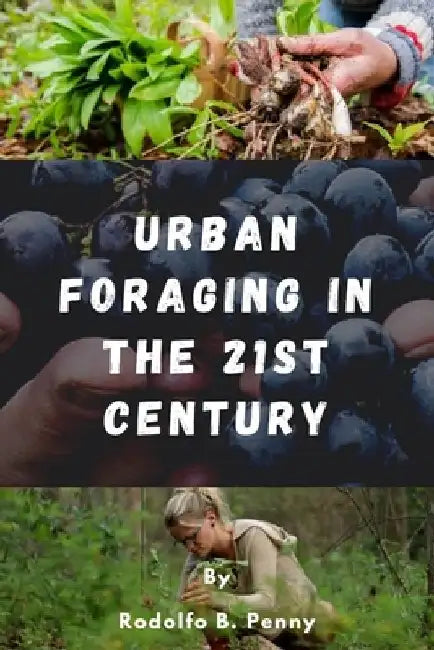 Urban Foraging in the 21st Century by Rodolfo Penny