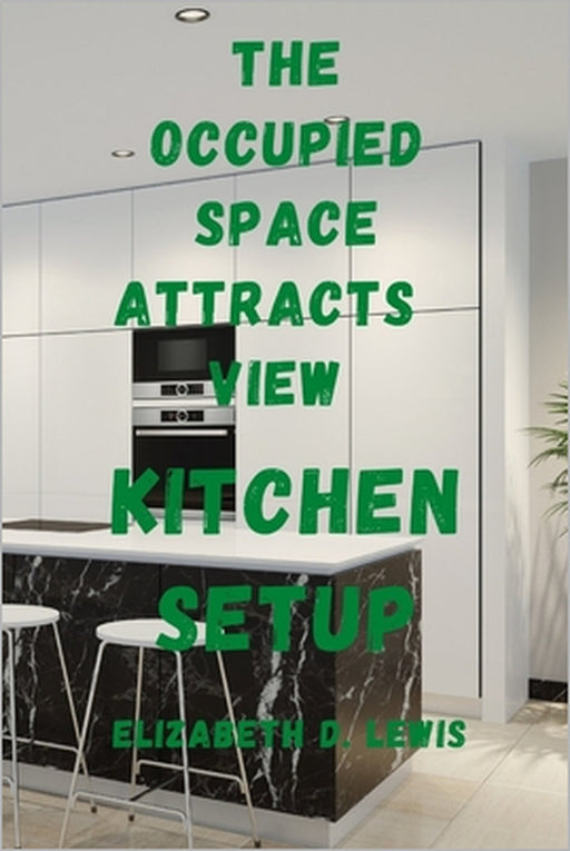 The Occupied Space Attracts View: Kitchen Setup by Elizabeth D. Lewis