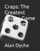 Craps: The Greatest Casino Game in History by Kirk Dyche