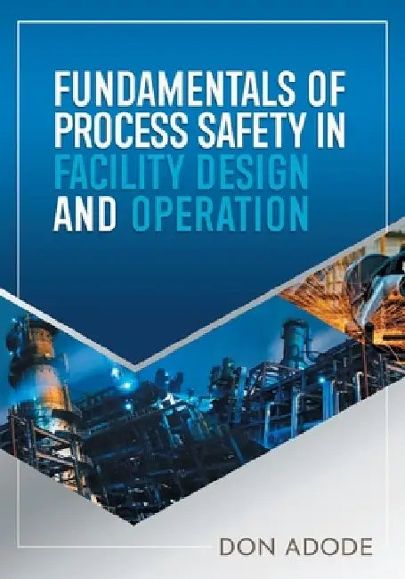 Fundamentals of Process Safety In Facility Design And Operation by Don Adode
