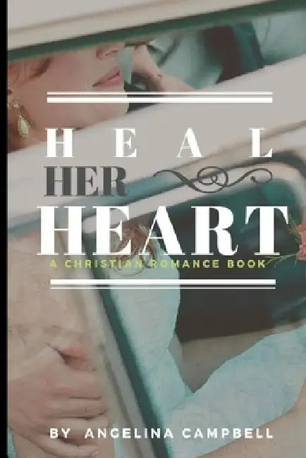 Heal Her Heart: A Christian Romance Book by Angelina Campbell