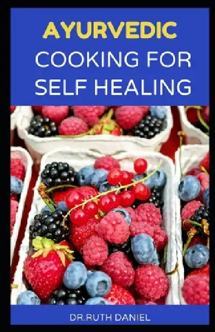 Ayurvedic Cooking for Self Healing: A Cookbook with Herbal Healing Tips from the Kitchen! by Ruth Daniel