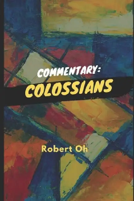 Commentary: Colossians by Robert Oh