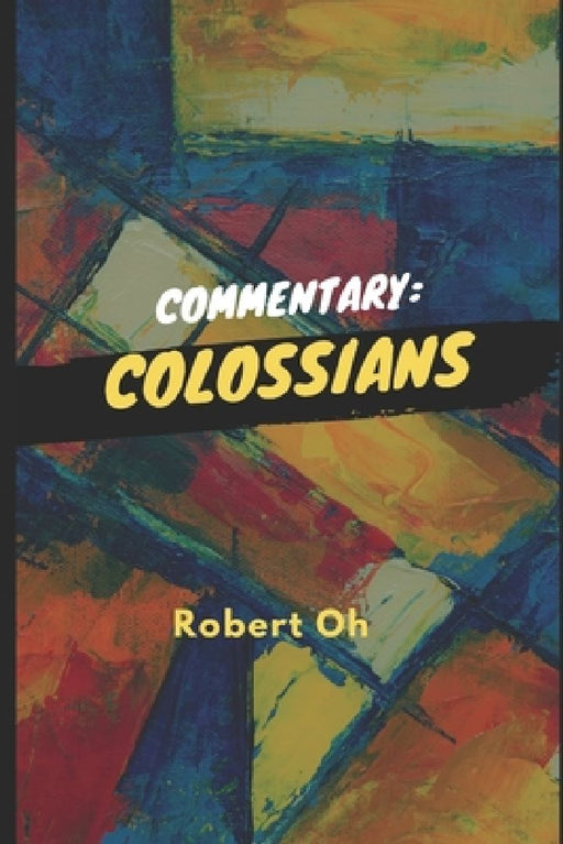 Commentary: Colossians by Robert Oh