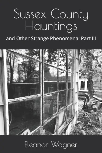 Sussex County Hauntings And Other Strange Phenomena
