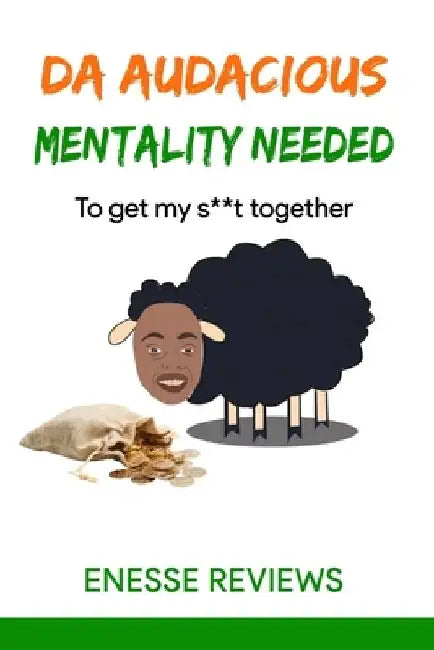 Da Audacious Mentality Needed: To Get My Sh*t Together by Enesse Reviews
