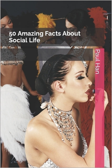 50 Amazing Facts About Social Life by Dorcus Napter, Daisy Patience, Lucy Hans