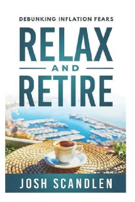 Relax & Retire: Debunking Inflation Fears by Josh Scandlen