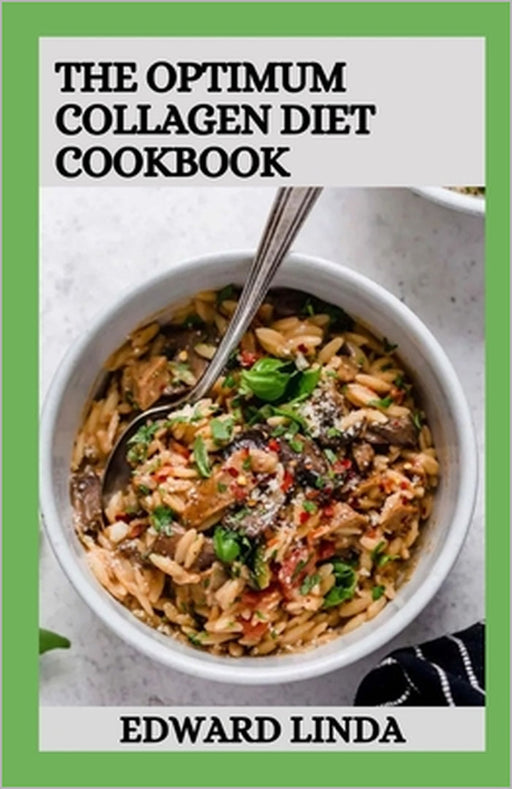 The Optimum Collagen Diet Cookbook: 100+ Healthy Recipes to Maintain Healthy Skin & Live Well by Edward Linda