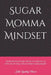 Sugar Momma Mindset: Affirmations & mic drops to embrace & own your time, mind, energy & badassery by Katie Yackley Moore