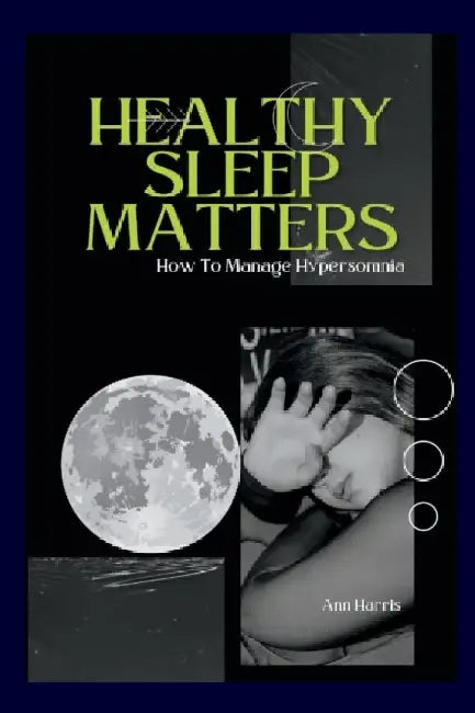 Healthy Sleep Matters: Ways To Control Hypersomnia by Ann Harris