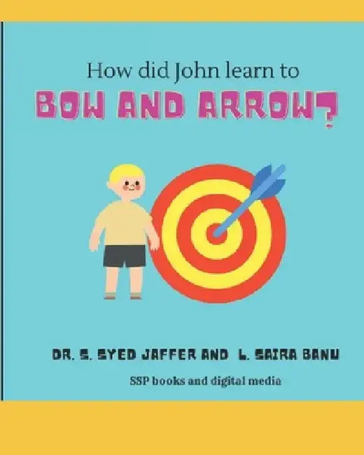 How did John learn to bow and arrow? by L. Saira Banu