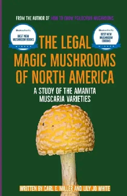 The Legal Magic Mushrooms of North America: A Study of the Amanita muscaria Varieties by Lily Jo White