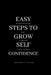 Easy Steps to Grow Self Confidence: Powerful and Simple ways to become highly Confident by Heather C. Wilson