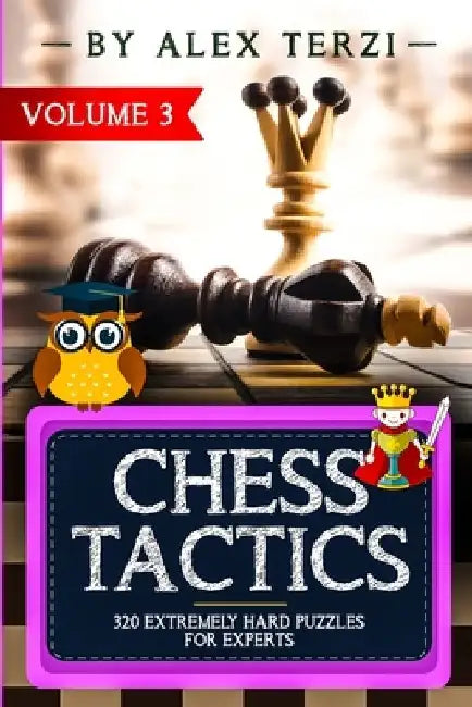 Chess Tactics: 320 Extremely Hard Puzzles for Experts by Alex Terzi
