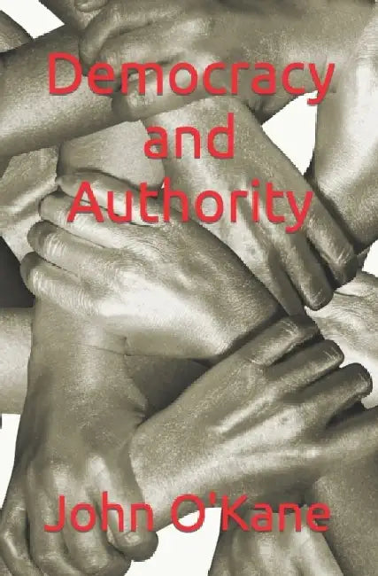 Democracy and Authority by John O'Kane