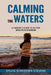 Calming The Waters: A Parent's Guide To Autism Spectrum Disorder by Sylvia Schoderer Stevens