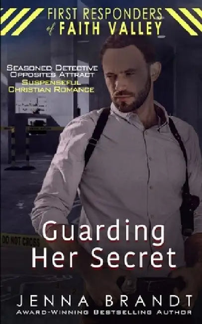 Guarding Her Secret: Seasoned Detective, Opposites Attract, Christian Suspenseful Romance by Jenna Brandt