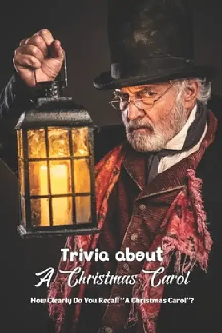 Trivia about A Christmas Carol: How Clearly Do You Recall "A Christmas Carol"? by Joseph Tarcea