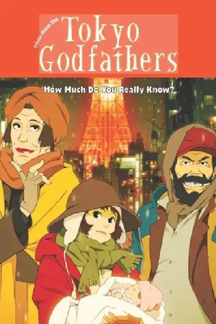 Trivia about the Tokyo Godfathers: How Much Do You Really Know? by Joseph Tarcea