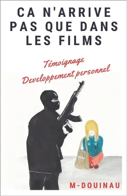 Ça n'arrive pas que dans les films: Roman/Témoignage by Douinau, M.