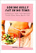 Losing belly fat in no time: Effective Tips and Healthy foods that help melts fat by Martha J. Jones