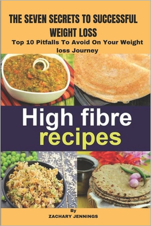 The Seven Secrets to Successul Weight Loss: Top 10 Pitfalls To Avoid On Your Weight loss Journey by Zachary Jennings