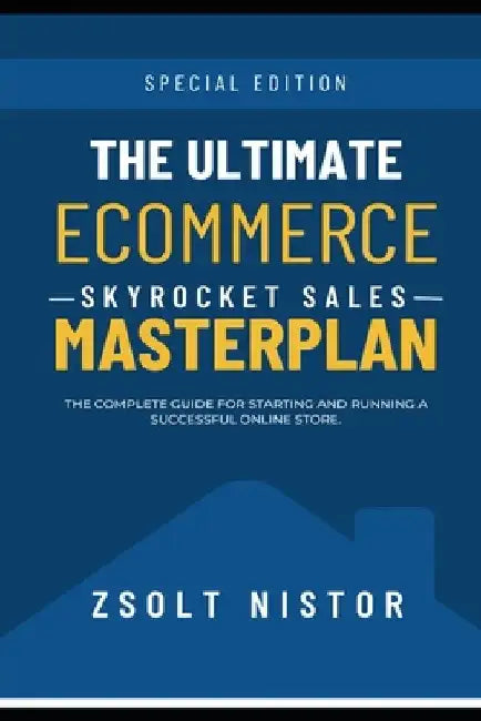 Ultimate eCommerce Masterplan: Everything you need to know before starting an eCommerce Business by Zsolt Nistor