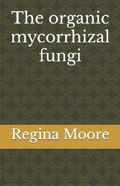 The organic mycorrhizal fungi by Regina Moore