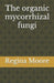 The organic mycorrhizal fungi by Regina Moore