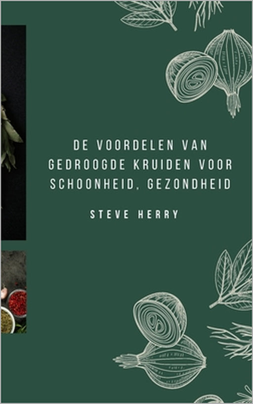 de Voordelen Van Gedroogde Kruiden Voor Schoonheid, Gezondheid by Steve Herry