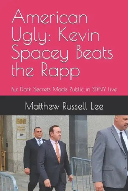 American Ugly: Kevin Spacey Beats the Rapp: But Dark Secrets Made Public in SDNY Live by Matthew Russell Lee