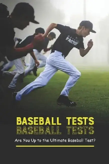 Baseball Tests: Are You Up to the Ultimate Baseball Test? by Emily Spence