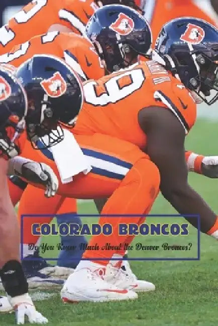 Colorado Broncos: Do You Know Much About the Denver Broncos? by Emily Spence