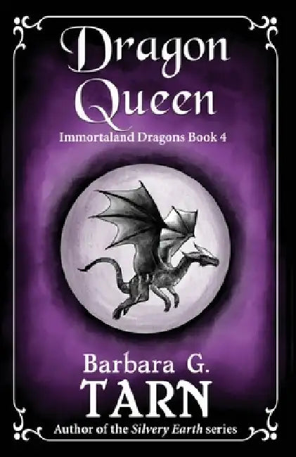 Dragon Queen: Immortaland Dragons Book 4 by Barbara G. Tarn