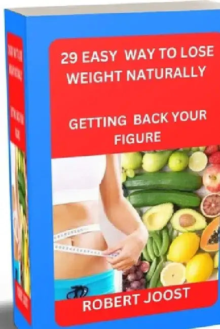 29 easy way to lose weight naturally: Getting back your figure by Robert Joost