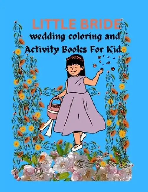 Little Bride Wedding Coloring And Activity Book For Kids: Flower girl book for kids. Ages 4-12 by Amos Thompson