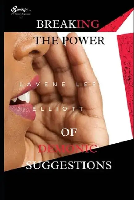 Breaking the Power of Demonic Suggestions: A practical guide for your spiritual development by Lavene Lee Elliott