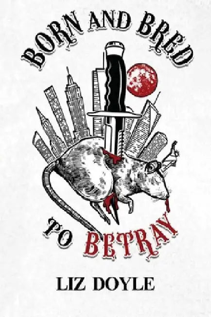 Born and Bred to Betray: The Rise and Fall of the Nasty Boys by Liz Doyle