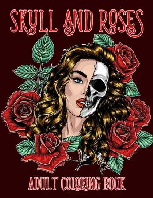 Skull and Roses Adult Coloring Book: Amazing Tattoo Design Coloring Pages for Adults by Tony Clark