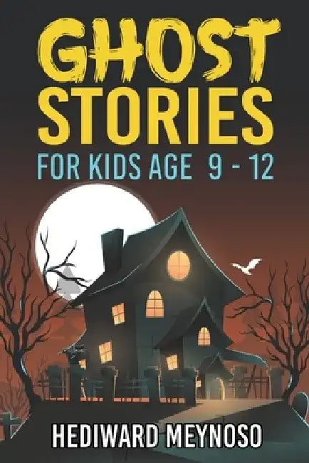 Ghost Stories for Kids Age 9 - 12: A Collection of Classic Short Ghost Stories With Pictures by Hediward Meynoso